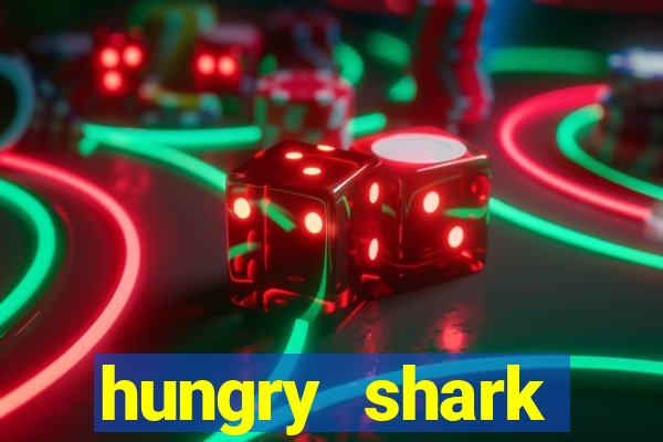 hungry shark evolution dinheiro infinito ios